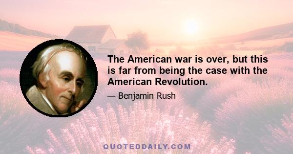 The American war is over, but this is far from being the case with the American Revolution.