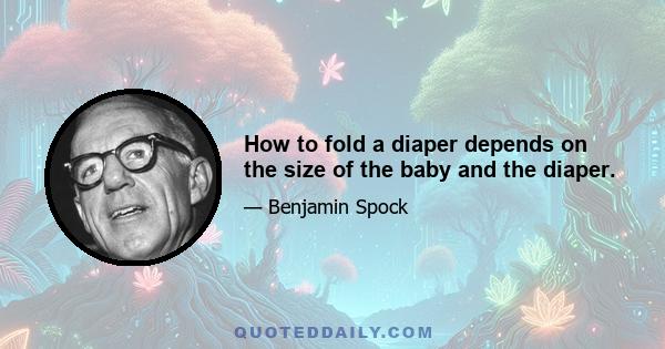 How to fold a diaper depends on the size of the baby and the diaper.