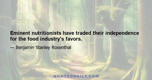 Eminent nutritionists have traded their independence for the food industry's favors.