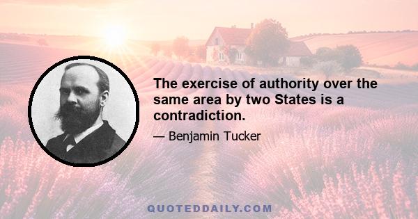 The exercise of authority over the same area by two States is a contradiction.