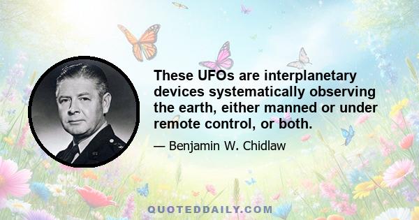 These UFOs are interplanetary devices systematically observing the earth, either manned or under remote control, or both.