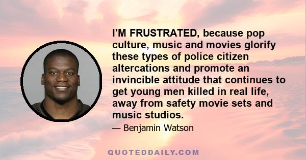 I'M FRUSTRATED, because pop culture, music and movies glorify these types of police citizen altercations and promote an invincible attitude that continues to get young men killed in real life, away from safety movie