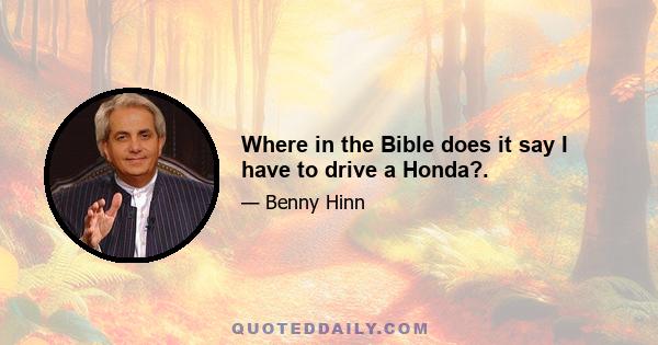 Where in the Bible does it say I have to drive a Honda?.