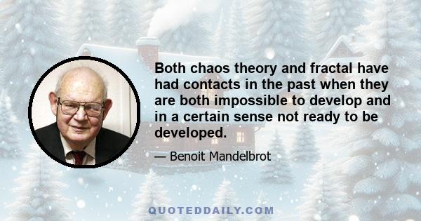 Both chaos theory and fractal have had contacts in the past when they are both impossible to develop and in a certain sense not ready to be developed.