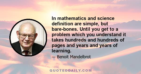 In mathematics and science definition are simple, but bare-bones. Until you get to a problem which you understand it takes hundreds and hundreds of pages and years and years of learning.