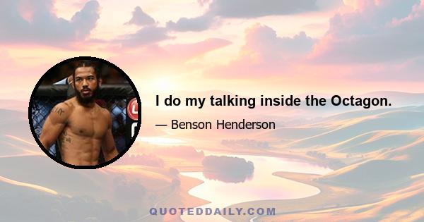 I do my talking inside the Octagon.