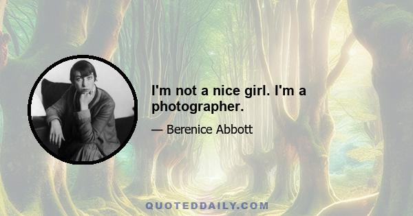 I'm not a nice girl. I'm a photographer.