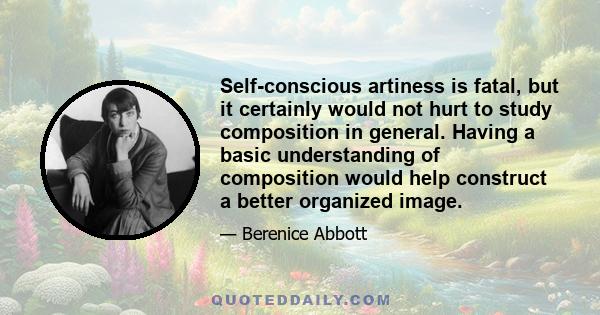 Self-conscious artiness is fatal, but it certainly would not hurt to study composition in general. Having a basic understanding of composition would help construct a better organized image.