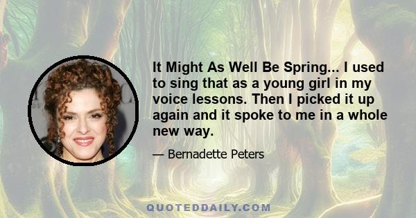 It Might As Well Be Spring... I used to sing that as a young girl in my voice lessons. Then I picked it up again and it spoke to me in a whole new way.