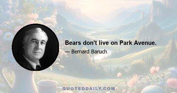 Bears don't live on Park Avenue.