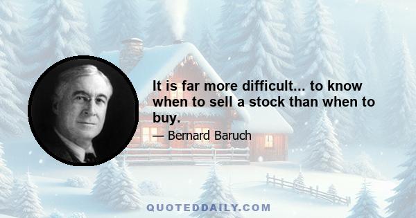 It is far more difficult... to know when to sell a stock than when to buy.