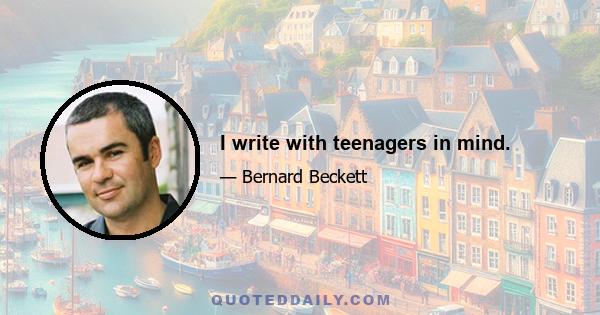 I write with teenagers in mind.