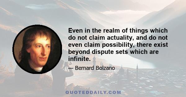 Even in the realm of things which do not claim actuality, and do not even claim possibility, there exist beyond dispute sets which are infinite.