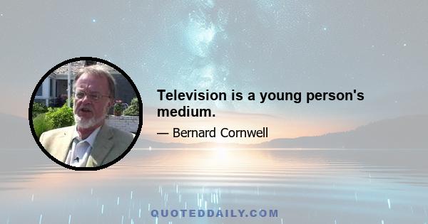 Television is a young person's medium.