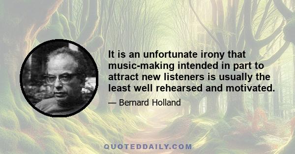 It is an unfortunate irony that music-making intended in part to attract new listeners is usually the least well rehearsed and motivated.