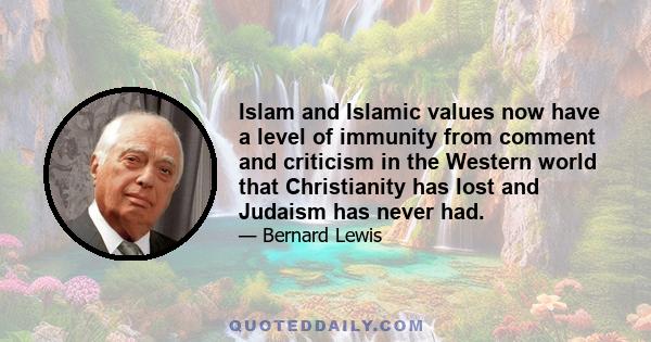 Islam and Islamic values now have a level of immunity from comment and criticism in the Western world that Christianity has lost and Judaism has never had.