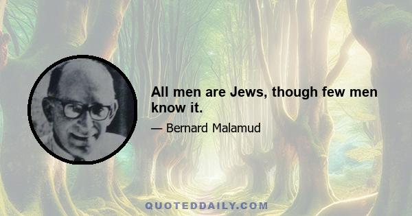 All men are Jews, though few men know it.