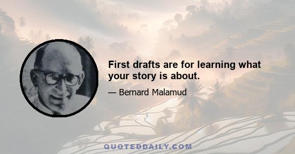 First drafts are for learning what your story is about.