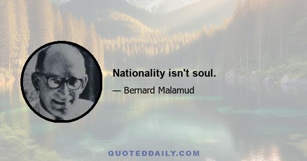 Nationality isn't soul.