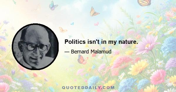 Politics isn't in my nature.