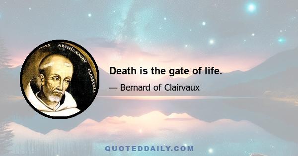 Death is the gate of life.