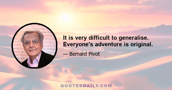 It is very difficult to generalise. Everyone's adventure is original.