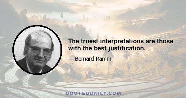 The truest interpretations are those with the best justification.