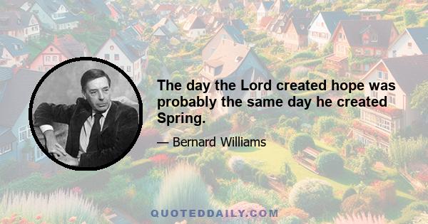 The day the Lord created hope was probably the same day he created Spring.