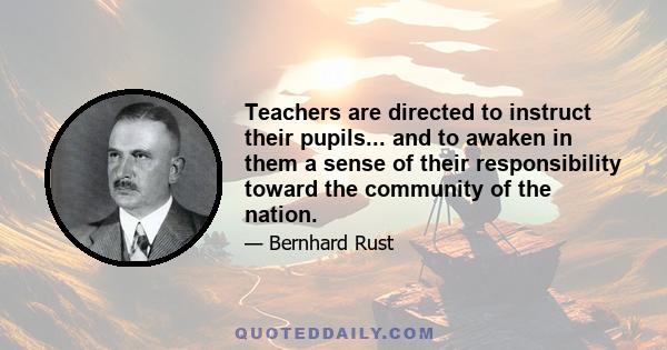 Teachers are directed to instruct their pupils... and to awaken in them a sense of their responsibility toward the community of the nation.