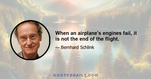 When an airplane's engines fail, it is not the end of the flight.