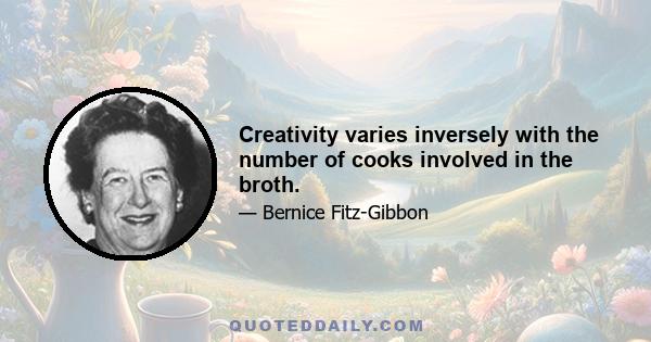 Creativity varies inversely with the number of cooks involved in the broth.