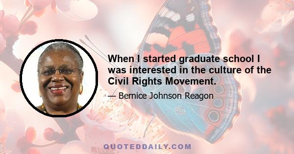 When I started graduate school I was interested in the culture of the Civil Rights Movement.