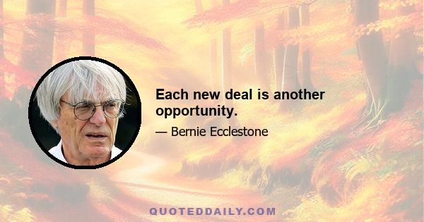 Each new deal is another opportunity.