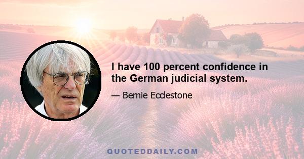 I have 100 percent confidence in the German judicial system.