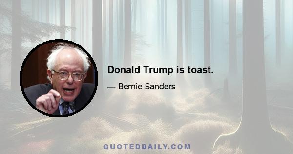 Donald Trump is toast.