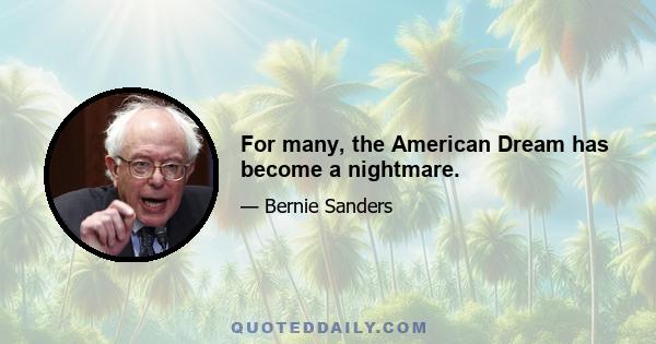 For many, the American Dream has become a nightmare.