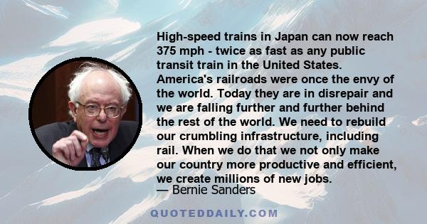 High-speed trains in Japan can now reach 375 mph - twice as fast as any public transit train in the United States. America's railroads were once the envy of the world. Today they are in disrepair and we are falling