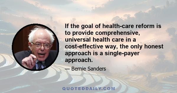 If the goal of health-care reform is to provide comprehensive, universal health care in a cost-effective way, the only honest approach is a single-payer approach.