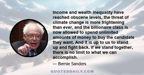 Income and wealth inequality have reached obscene levels, the threat of climate change is more frightening than ever, and the billionaire class is now allowed to spend unlimited amounts of money to buy the candidate