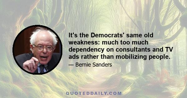 It's the Democrats' same old weakness: much too much dependency on consultants and TV ads rather than mobilizing people.