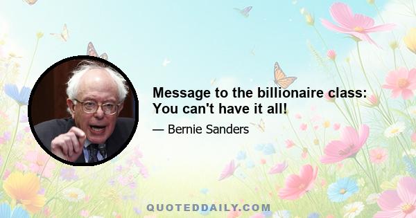 Message to the billionaire class: You can't have it all!