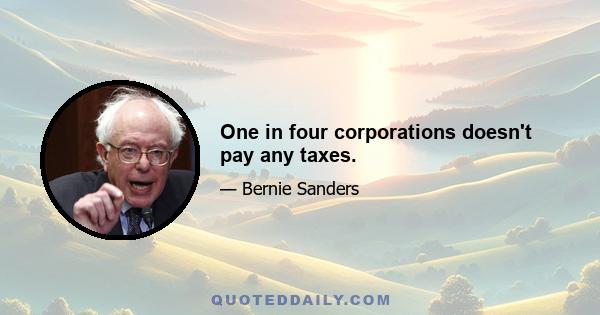 One in four corporations doesn't pay any taxes.