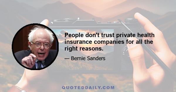 People don't trust private health insurance companies for all the right reasons.