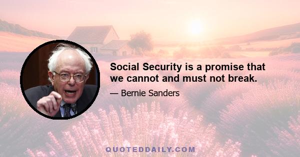 Social Security is a promise that we cannot and must not break.