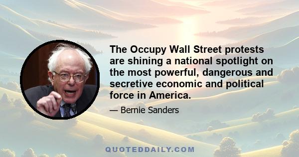 The Occupy Wall Street protests are shining a national spotlight on the most powerful, dangerous and secretive economic and political force in America.