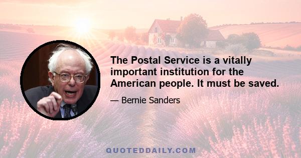 The Postal Service is a vitally important institution for the American people. It must be saved.