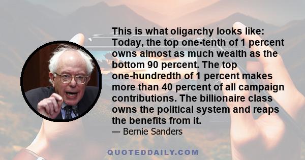 This is what oligarchy looks like: Today, the top one-tenth of 1 percent owns almost as much wealth as the bottom 90 percent. The top one-hundredth of 1 percent makes more than 40 percent of all campaign contributions.