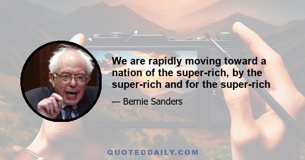 We are rapidly moving toward a nation of the super-rich, by the super-rich and for the super-rich