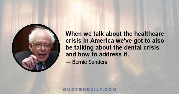 When we talk about the healthcare crisis in America we've got to also be talking about the dental crisis and how to address it.