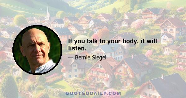 If you talk to your body, it will listen.